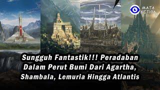 Sungguh Fantastik!!! Peradaban Dalam Perut Bumi dari Agartha, Shambala, Lemuria hingga Atlantis