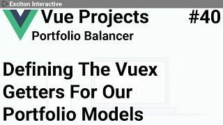 Defining The Vuex Getters For Our Portfolio Models #40 - Vue Projects