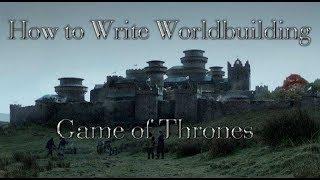How to Write Worldbuilding: Game of Thrones
