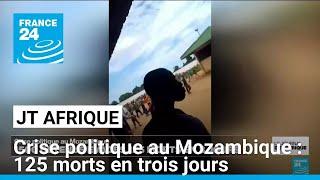 Crise politique au Mozambique : 125 morts en trois jours • FRANCE 24