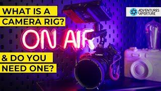 What is a camera rig, and why do you need one?