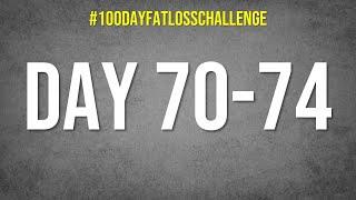 Day 70-74 #100DayFatLossChallenge #livefatloss