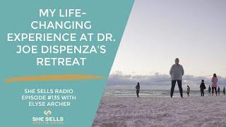 My LIFE-CHANGING Experience at Dr. Joe Dispenza's Retreat: She Sells Radio Episode 135