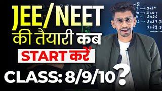 Best time to start JEE / NEET preparation | Detailed video for class 8th /9th /10th students