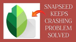 How To Solve Snapseed App Keeps Crashing Problem|| Rsha26 Solutions