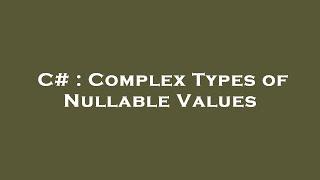 C# : Complex Types of Nullable Values