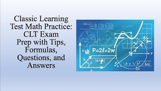 Classic Learning Test Math Practice: CLT Exam Prep with Tips, Formulas, Questions, and Answers
