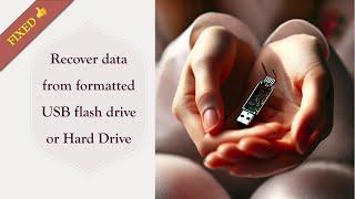 How to recover all data files from a corrupted or formatted USB flash drive ? [Full Working Guide]