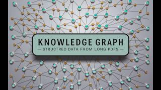 Extracting Knowledge Graphs and Structured Data from very long PDF files