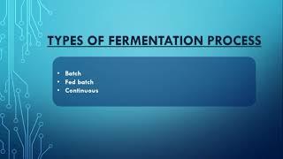 Type of fermentation process : batch fermentation | Fed batch fermentation | Continuous Fermentation