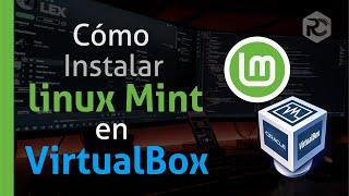 ‍ Cómo Descargar e Instalar Linux Mint 21 en VirtualBox  Windows 11