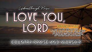 I LOVE YOU, LORD -Country Praise and Worship/Lifebreakthrough Music (There Is A Beautiful God Album)