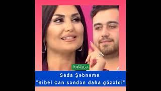 Seda Sayan Şəbnəm Tovuzluya "SİBEL CAN SƏNDƏN DAHA GÖZƏL VƏ AĞDIR"...