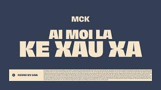 13. Ai Mới Là Kẻ Xấu Xa - RPT MCK * DAN remix