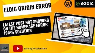 3 Steps To Fix Latest Post Not Showing On The Homepage For WordPress [Ezoic Origin Error]