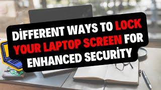 Different Ways to Lock Your Laptop Screen for Enhanced Security