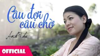 Câu Đợi Câu Chờ | Ca Sỹ Anh Thơ [HD]