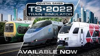 Train Simulator 2022 - Out Now!