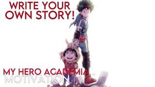 WRITE YOUR OWN STORY! - My Hero Academia Motivational Video[AMV] - Anime Motivational Speech Video
