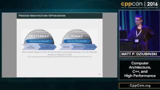 CppCon 2016: Matt P. Dziubinski “Computer Architecture, C++, and High Performance"