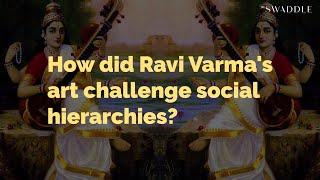 How Did Ravi Varma's Art Challenge Social Hierarchies?