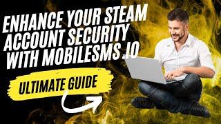 Enhance Your Steam Account Security with MobileSMS.io: Ultimate Guide to Using Temporary Numbers