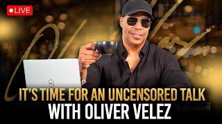 It’s time for an uncensored talk with Oliver Velez