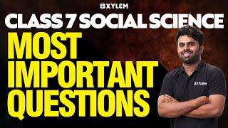 CLASS 7 SOCIAL SCIENCE - MOST  IMPORTANT QUESTIONS | XYLEM Class 7