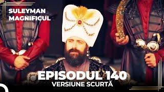 Suleyman Magnificul | Episodul 140 (Versiune Scurtă)