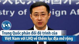 Trung Quốc phản đối đệ trình của Việt Nam với LHQ về thềm lục địa mở rộng | VOA Tiếng Việt