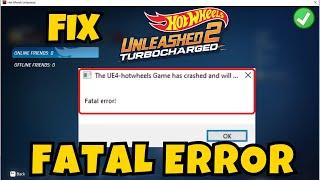 The UE4 hotwheels game has crashed and will close Fatal error fix