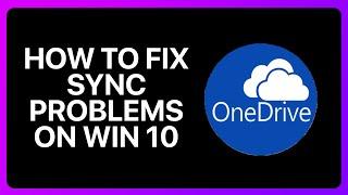 How To Fix OneDrive Sync Problems On Windows 10 Tutorial