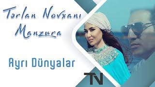 Tərlan Novxanı Feat. Manzura - Ayrı Dünyalar