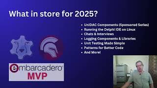 What's Coming in 2025:  Preview – UniDAC, Delphi on Linux, Interviews & More!