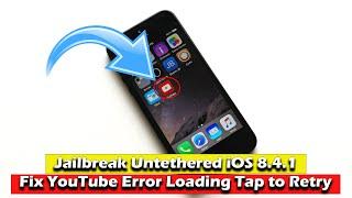 Jailbreak Untethered iOS 8.4.1 & Fix YouTube Error Loading Tap to Retry