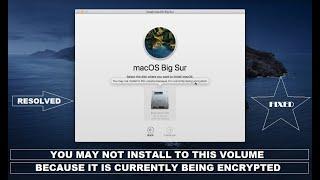 You May Not Install to This Volume Because it is Currently Being Encrypted | MacOS Big Sur Fixed