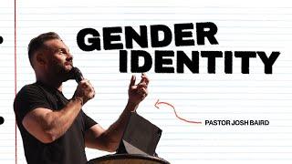 Gender Identity | Pastor Josh Baird