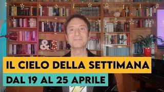 IL CIELO DELLA SETTIMANA (DAL 19 AL 25 APRILE)