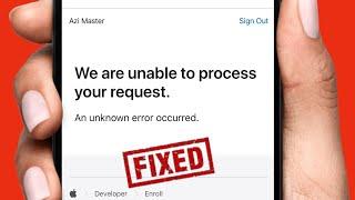 Fixed: We Are Unable to Process Your Request | An Unknown Error Occurred | Apple Developer | iOS 18