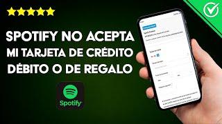 Por qué Spotify no Acepta mi Tarjeta de Crédito, Débito o de Regalo al Pagar