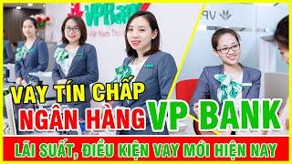 Vay tín chấp ngân hàng Vpbank lãi suất và điều kiện mới hiện nay