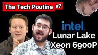 The Tech Poutine #7: Intel Lunar Lake and Xeon 6 Launch