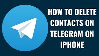 How to Delete Contacts on Telegram on iPhone