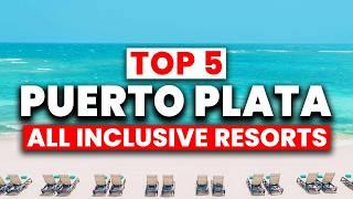 Top 5 BEST All Inclusive Resorts in Puerto Plata, Dominican Republic 2024