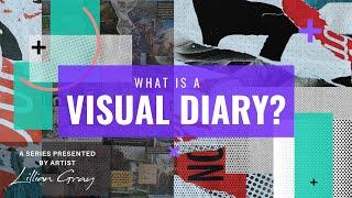 What is a visual diary? by artist Lillian Gray