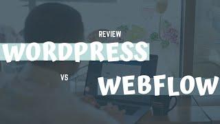 Wordpress Vs. Webflow My Review & Why I Switched