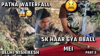 PATNA WATERFALL  5k har gya  DELHI-RISHIKESH PART5