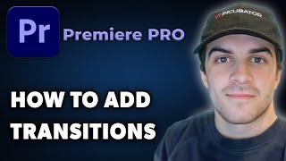 How to Add Transitions Adobe Premiere Pro (Full 2025 Guide)