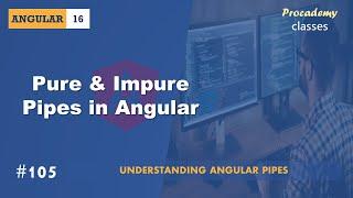 #105 Pure & Impure Pipe in Angular | Understanding Angular Pipes | A Complete Angular Course
