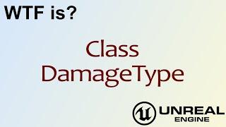 WTF Is? Class: DamageType in Unreal Engine 4